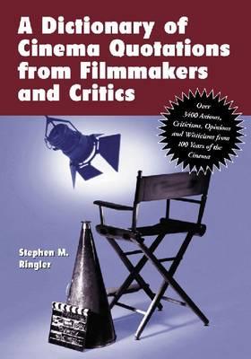 A Dictionary of Cinema Quotations from Filmmakers and Critics: Over 3400 Axioms, Criticisms, Opinions and Witticisms from 100 Years of the Cinema
