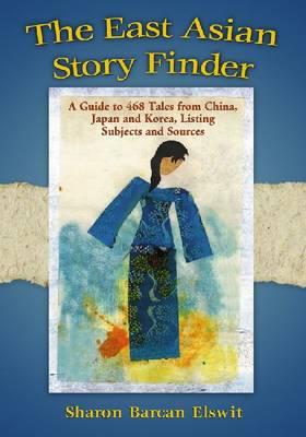 The East Asian Story Finder: A Guide to Tales from China, Japan and Korea, Listing Subjects and Sources