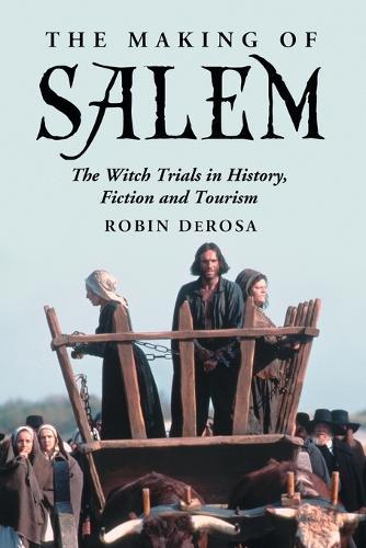 The Making of Salem: The Witch Trials in History, Fiction and Tourism