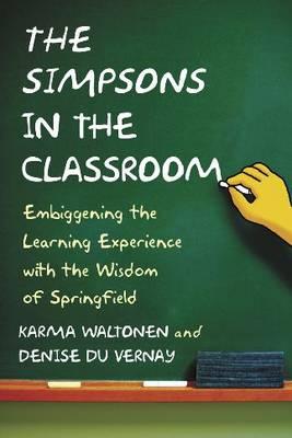 The Simpsons in the Classroom: Embiggening the Learning Experience with the Wisdom of Springfield