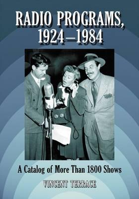 Radio Programs, 1924-1984: A Catalog of More Than 1800 Shows
