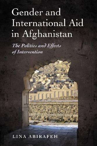 Gender and International Aid in Afghanistan: The Politics and Effects of Intervention