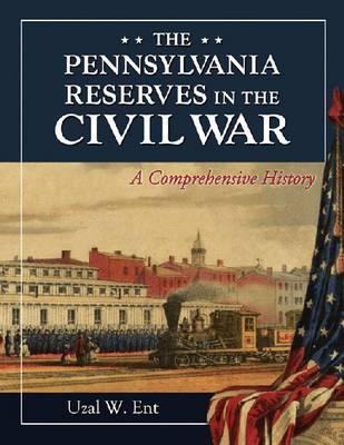 The Pennsylvania Reserves in the Civil War: A Comprehensive History