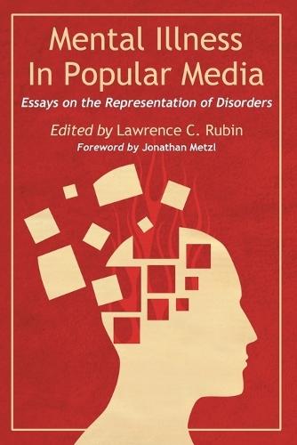Mental Illness in Popular Media: Essays on the Representation of Disorders