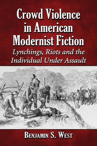 Crowd Violence in American Modernist Fiction: Lynchings, Riots and the Individual Under Assault
