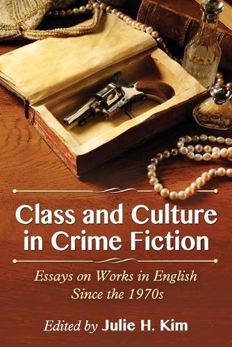 Class and Culture in Crime Fiction: Essays on Works in English Since the 1970s