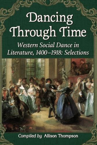 Dancing Through Time: Western Social Dance in Literature, 1400-1918: Selections