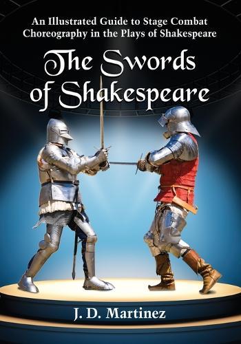 The Swords of Shakespeare: An Illustrated Guide to Stage Combat Choreography in the Plays of Shakespeare