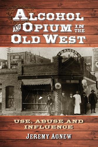 Alcohol and Opium in the Old West: Use, Abuse and Influence