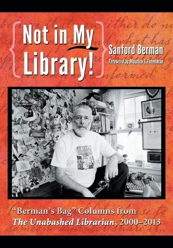 Not in My Library!: ""Berman's Bag"" Columns from <IB>The Unabashed Librarian</IB>, 2000-2013