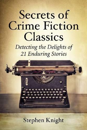 Secrets of Crime Fiction Classics: Detecting the Delights of 21 Enduring Stories