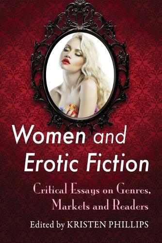 Women and Erotic Fiction: Critical Essays on Genres, Markets and Readers