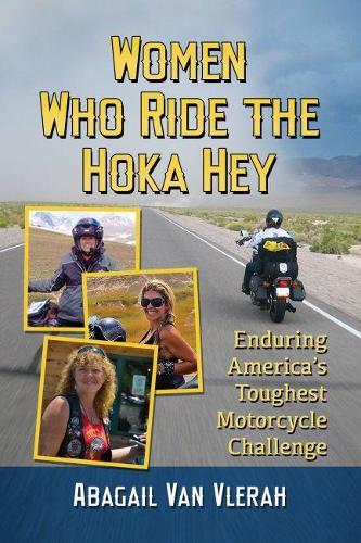 Women Who Ride the Hoka Hey: Enduring America’s Toughest Motorcycle Challenge