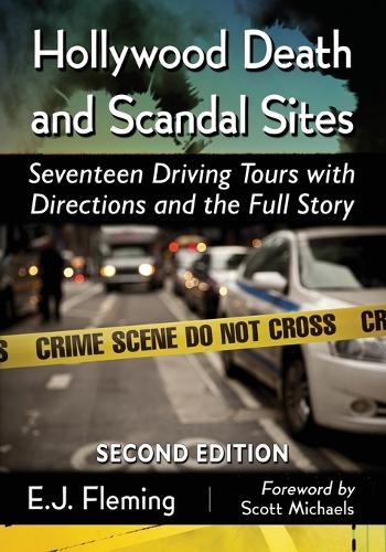 Hollywood Death and Scandal Sites: Seventeen Driving Tours with Directions and the Full Story, 2d ed.