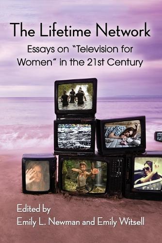 The Lifetime Network: Essays on ""Television for Women"" in the 21st Century