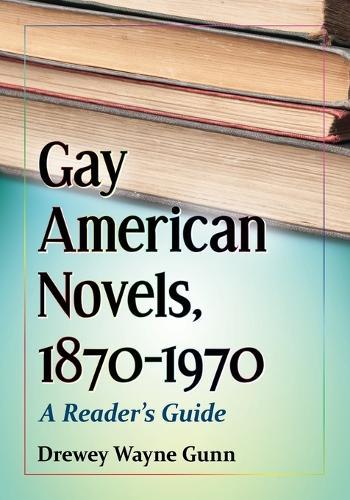 Gay American Novels, 1870-1970: A Reader's Guide