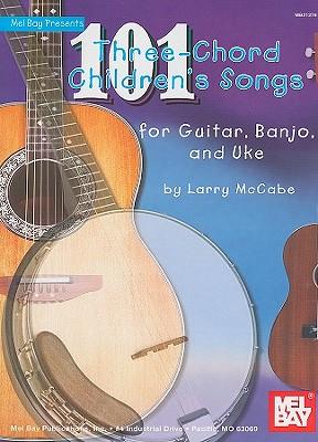 101 Three-Chord Children's Songs For Guitar: Banjo and Uke