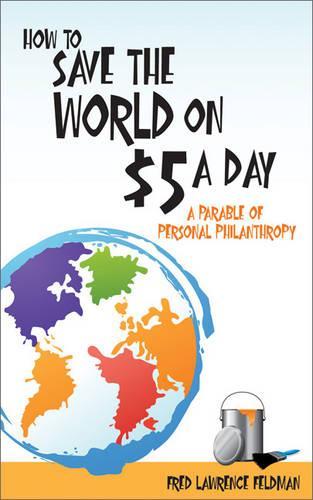 How to Save the World on $5 a Day: A Parable of Personal Philanthropy