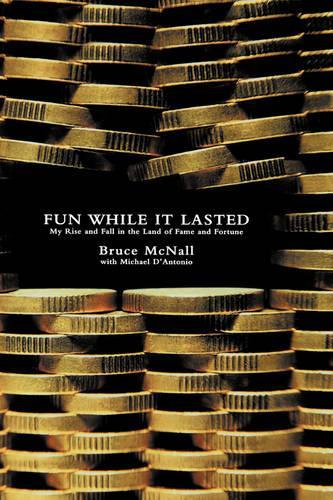 Fun While It Lasted: My Rise and Fall in the Land of Fame and Fortune