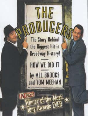 The Producers: The Book, Lyrics, and Story Behind the Biggest Hit in Broadw