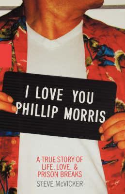 I Love You Phillip Morris: A True Story of Life, Love, and Prison Breaks