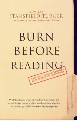 Burn Before Reading: Presidents, CIA Directors and Secret Intelligence