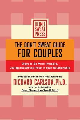 The Don't Sweat Guide for Couples: Ways to Be More Intimate, Loving and Stress-Free in Your Relationship