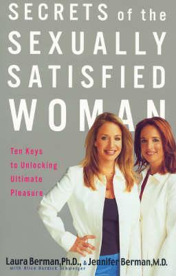 Secrets Of The Sexually Satisfied Woman: Ten Keys to Unlocking Ultimate Pleasure