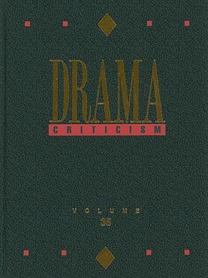 Drama Criticism: Excerpts from Criticism of the Most Significant and Widely Studied Dramatic Works