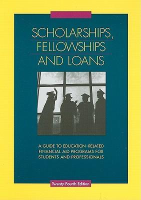 Scholarships, Fellowships and Loans: A Guide to Education-Related Financial Aid Programs for Students and Professionals