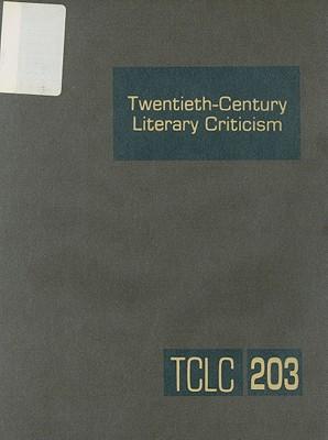 Twentieth-Century Literary Criticism: Excerpts from Criticism of the Works of Novelists, Poets, Playwrights, Short Story Writers, & Other Creative Writers Who Died Between 1900 & 1999