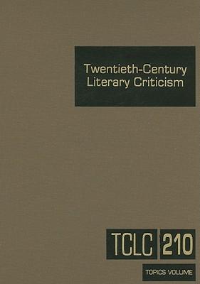 Twentieth-Century Literary Criticism: Excerpts from Criticism of the Works of Novelists, Poets, Playwrights, Short Story Writers, & Other Creative Writers Who Died Between 1900 & 1999