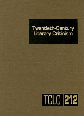 Twentieth-Century Literary Criticism: Excerpts from Criticism of the Works of Novelists, Poets, Playwrights, Short Story Writers, & Other Creative Writers Who Died Between 1900 & 1999
