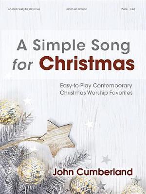 A Simple Song for Christmas: Easy-To-Play Contemporary Christmas Worship Favorites