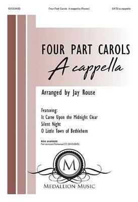Four-Part Carols: A Cappella: Featuring It Came Upon the Midnight Clear; Silent Night; And O Little Town of Bethlehem