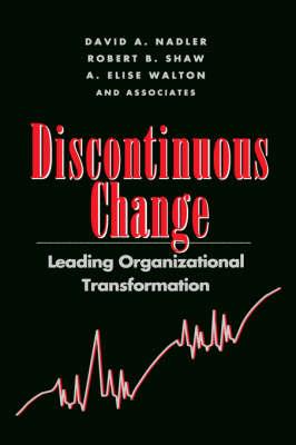 Discontinuous Change: Leading Organizational Transformation