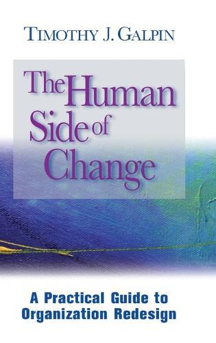 The Human Side of Change: A Practical Guide to Organization Redesign
