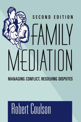 Family Mediation: Managing Conflict, Resolving Disputes