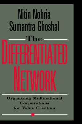 The Differentiated Network: Organizing Multinational Corporations for Value Creation