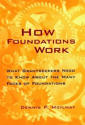 How Foundations Work: What Grantseekers Need to Know About the Many Faces of Foundations