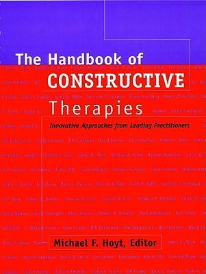 The Handbook of Constructive Therapies: Innovative Approaches from Leading Practitioners
