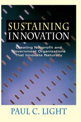 Sustaining Innovation: Creating Nonprofit and Government Organizations that Innovate Naturally