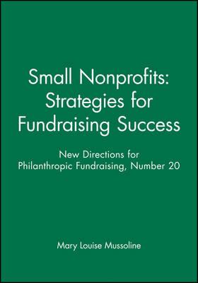 Small Nonprofits: Strategies for Fundraising Success: New Directions for Philanthropic Fundraising, Number 20