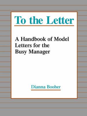 To the Letter: A Handbook of Model Letters for the Busy Executive