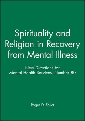 Spirituality and Religion in Recovery from Mental Illness: New Directions for Mental Health Services, Number 80