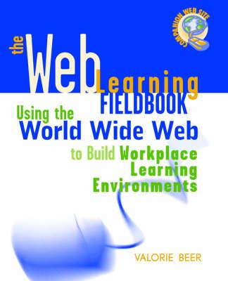 The Web Learning Fieldbook: Using the World Wide Web to Build Workplace Learning Environments