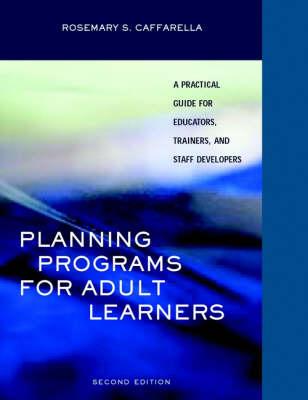 Planning Programs for Adult Learners: A Practical Guide for Educators, Trainers, and Staff Developers