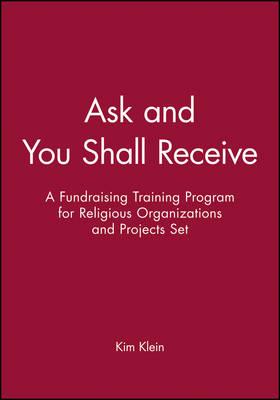 Ask and You Shall Receive, Includes Leader and Participant's Manual: A Fundraising Training Program for Religious Organizations and Projects Set