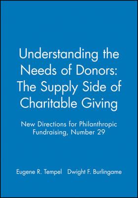 Understanding the Needs of Donors: The Supply Side of Charitable Giving: New Directions for Philanthropic Fundraising, Number 29