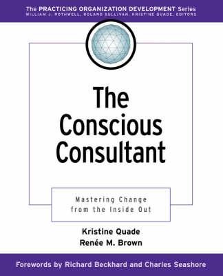 The Conscious Consultant: Mastering Change from the Inside Out